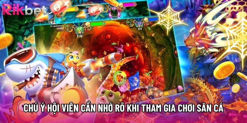 Chú ý hội viên cần nhớ rõ khi tham gia chơi săn cá