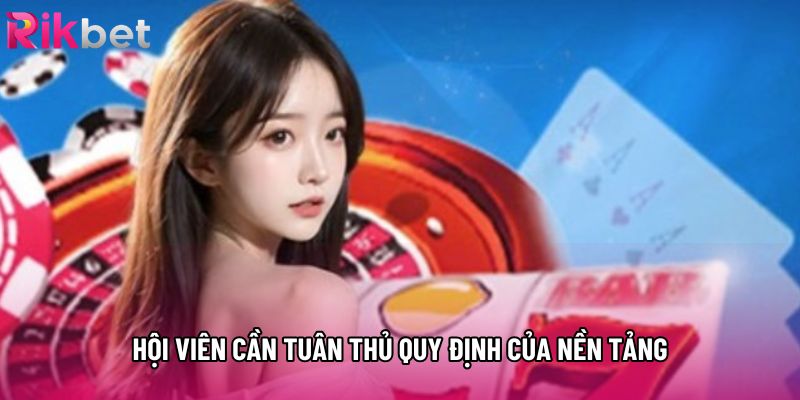 Hội viên cần tuân thủ quy định của nền tảng