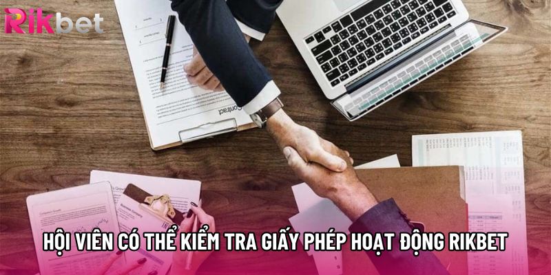 Hội viên có thể kiểm tra giấy phép hoạt động Rikbet