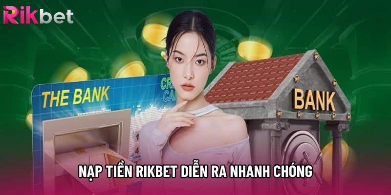 Nạp tiền rikbet diễn ra nhanh chóng
