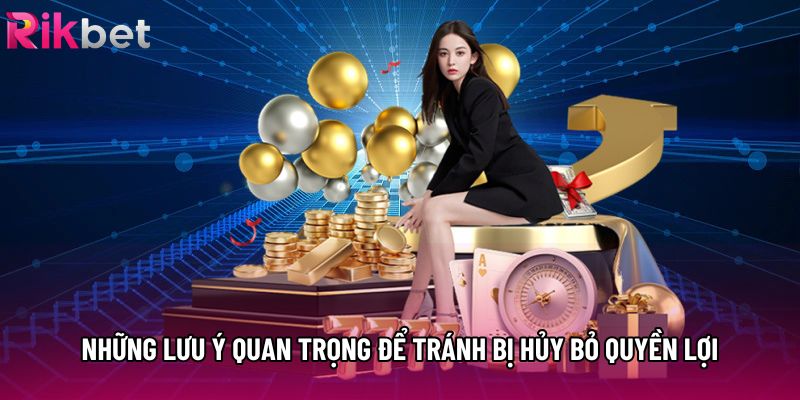 Những lưu ý quan trọng để tránh bị hủy bỏ quyền lợi